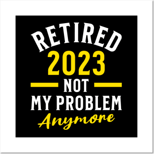 Retired 2023 Not My Problem Anymore Posters and Art